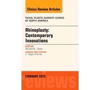 Rhinoplasty: Contemporary Innovations, An Issue Of Facial Plastic Surgery Clinics Of North America