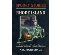 Rhode Island: True Hauntings, Urban Legends, and Paranormal Encounters from the Ocean State