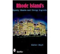 Rhode Island's Spooky Ghosts and Creepy Legends Katie Boyd (Auteur)