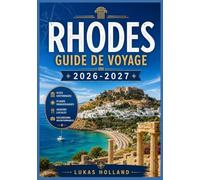 RHODES GUIDE DE VOYAGE 2026-2027: Exploration des plages locales de l'île grecque de Colossus, site classé au patrimoine mondial de l'UNESCO, vins rhodiens et conseils de voyage pratiques