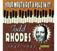 Rhodes, Todd - Your Mouth Got a Hole..