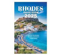 RHODES TRAVEL GUIDE 2025: Discover the Ancient Wonders of Greece's Largest Island