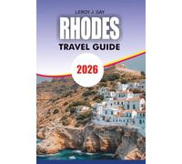 RHODES Travel Guide 2026: The Ultimate Vacation Planner Featuring the Best Beaches Hidden Gems Old Town Walking Tours Local Food Practical Itineraries and Money Saving Travel Tips
