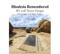 Rhodesia Remembered: We will Never Forget This Country with Many Names