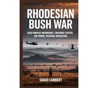 Rhodesian Bush War: Cold Conflict Insurgency, Fireforce Tactics, Air Power, Political Resolution