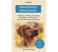 Rhodesian Ridgeback: Erziehung, Training, Charakter Und Vieles Mehr Über Den Rhodesian Ridgeback