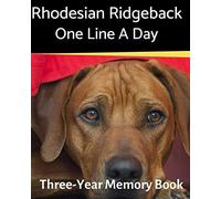 Rhodesian Ridgeback - One Line A Day: A Three-Year Memory Book To Track Your Dog's Growth