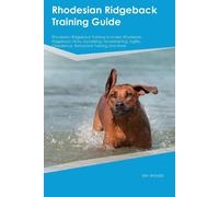 Rhodesian Ridgeback Training Guide Rhodesian Ridgeback Training Includes