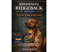 Rhodesian Ridgeback Training: Mentale Stärke & Kopfarbeit: 50 visuelle Übungen für Erziehung und Auslastung - Das Praxisbuch für mehr Fokus und Ruhe