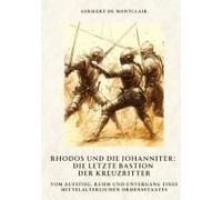 Rhodos Und Die Johanniter: Die Letzte Bastion Der Kreuzritter