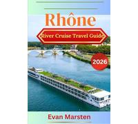 Rhône River Cruise Travel Guide (2026): Your Provence & Burgundy Rhône Guide: Top Tips, Cruise Itineraries, Wine & Food Stops, Must-See Ports from Arles to Saône