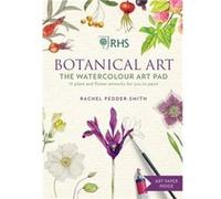 RHS Botanical Art Watercolour Art Pad: 15 plant and flower artworks for you to paint