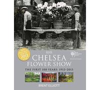 RHS Chelsea Flower Show: The First 100 years, 1913-2013