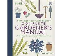 RHS Complete Gardener's Manual: The one-stop guide to plan, sow, plant, and grow your garden