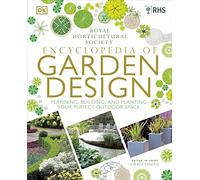 RHS Encyclopedia of Garden Design: Planning, Building and Planting Your Perfect Outdoor Space
