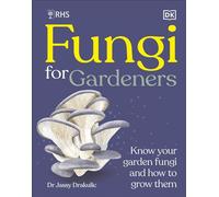 RHS Fungi for Gardeners Know Your Garden Fungi and How to Grow Them - DK - DK - ebook (ePub) - Livre