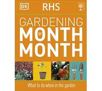 RHS Gardening Month by Month: What to Do When in the Garden