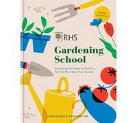 RHS Gardening School: Everything You Need to Know to Get the Most from Your Garden