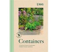 RHS Greener Gardening: Containers: the sustainable guide to growing flowers, shrubs and crops in pots