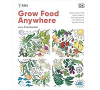RHS Grow Food Anywhere: How to Plant the Right Crops in the Right Place and Help Your Garden Thrive