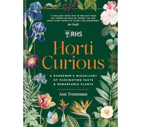 RHS Horti Curious: A Gardener's Miscellany of Fascinating Facts & Remarkable Plants