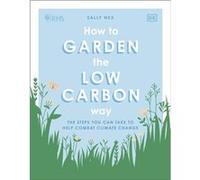 RHS How to Garden the Lowcarbon Way by Sally Nex Sally Nex (Auteur)