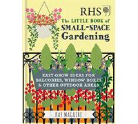 RHS Little Book of Small-Space Gardening: Easy-grow Ideas for Balconies, Window Boxes & Other Outdoor Areas