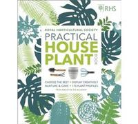 RHS Practical House Plant Book by Royal Horticultural Society DK Rights DK IPL Zia Allaway, Fran Bailey, Chris Young (Auteur)