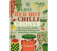 RHS Red Hot Chilli Grower: The complete guide to planting, picking and preserving chillies