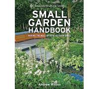 RHS Small Garden Handbook: Making the most of your outdoor space
