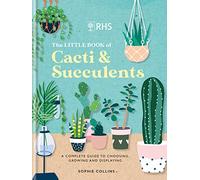RHS The Little Book of Cacti & Succulents: The complete guide to choosing, growing and displaying