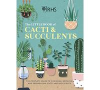 The Little Book of Cacti & Succulents: The Complete Guide to Choosing, Growing and Displaying