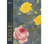 RHS The Rose: The history of the world's favourite flower in 40 roses