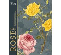 RHS The Rose: The history of the world's favourite flower in 40 roses