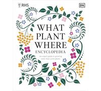 RHS What Plant Where Encyclopedia: An Expert Guide to More Than 3,000 Plants