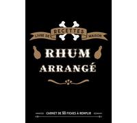Rhum arrangé | Livre de recettes maison: Carnet de dégustation | Journal de suivi de recettes | 50 fiches à remplir | 100 pages