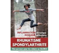 Rhumatisme spondylarthrite Inflammation chronique Douleur articulaire: Mon parcours pour les réduire au silence