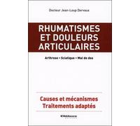Rhumatismes Et Douleurs Articulaires - Arthrose, Sciatique, Mal De Dos - Causes Et Mécanismes, Traitements Adaptés