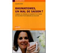 Rhumatismes, Un Mal De Saison ? - Comment Les Prévenir, Les Enrayer Et Les Traiter, Les Solutions Pour Diminuer Les Douleurs