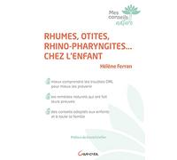 Rhumes, otites, rhino-pharyngites... chez l'enfant - Mieux comprendre les troubles ORL pour mieux les prévenir
