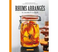 Rhums arrangés: 45 recettes et cocktails