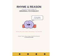 Rhyme and Reason A College Study Guide to Abnormal Psychology: Rhymes, Jokes, Acronyms, Acrostics, Quizzes and More to Make it Stick