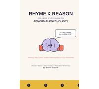 Rhyme and Reason A College Study Guide to Abnormal Psychology: Rhymes, Jokes, Acronyms, Acrostics, Quizzes and More to Make it Stick