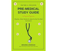 Rhyme and Reason Pre-Medical Study Guide: Rhymes, Jokes, Acrostics< Acronyms, Quizzes and more to make knowledge stick