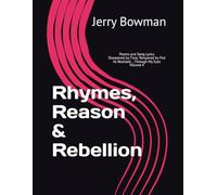 Rhymes, Reason & Rebellion: Poems and Lyrics Sharpened by Time, Tempered by Fire As Realized, Through My Eyes, Volume 4