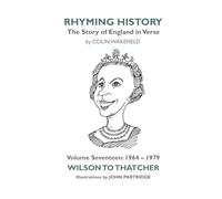 Rhyming History The Story of England in Verse: Volume Seventeen: 1964-1979 Wilson to Thatcher