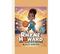 Rhyne Howard: Courage, Confidence, and the Power of Belief: An Inspiring Children’s Biography About Basketball, Bravery, and Following Your Dreams