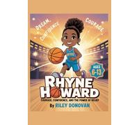 Rhyne Howard: Courage, Confidence, and the Power of Belief: An Inspiring Children’s Biography About Basketball, Bravery, and Following Your Dreams
