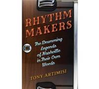 Rhythm Makers: The Drumming Legends Of Nashville In Their Own Words (Hardcover) Tony Artimisi, (Auteur)