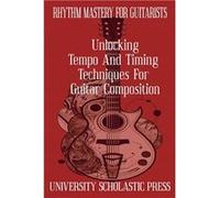 Rhythm Mastery For Guitarists Unlocking Tempo And Timing Techniques For Guitar Composition - University Scholastic Press - Draft2Digital - Livre en Anglai University Scholastic PressUniversity Scholas